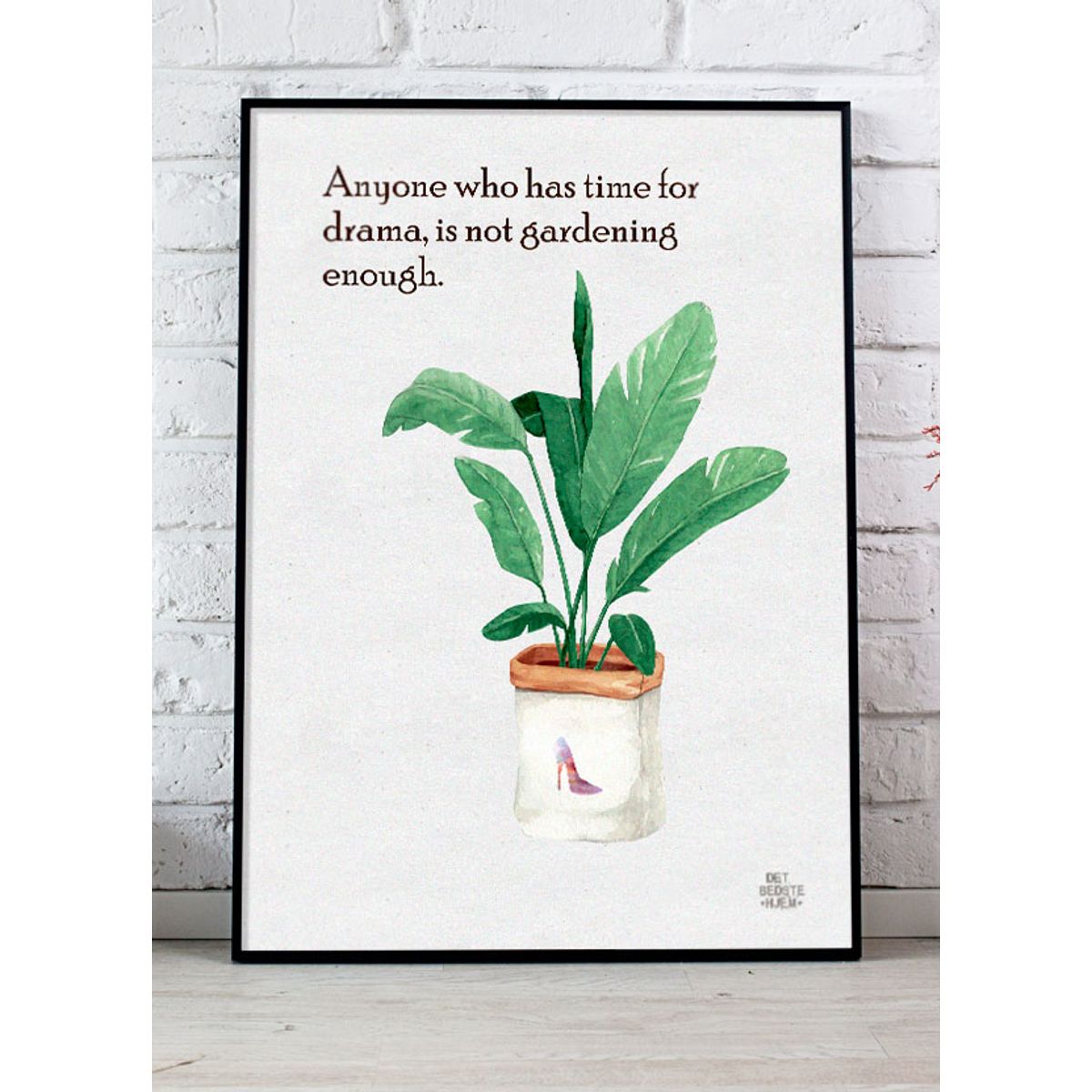 Anyone who has time for drama, is not gardening enough - plakat - 30 x 40 cm - Kr. 219,-