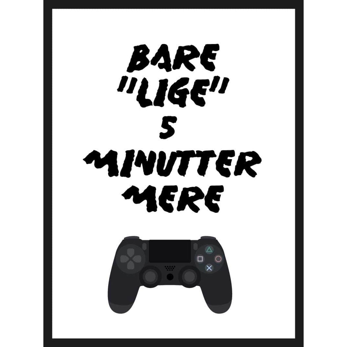 Bare lige 5 min mere - Gamer plakat