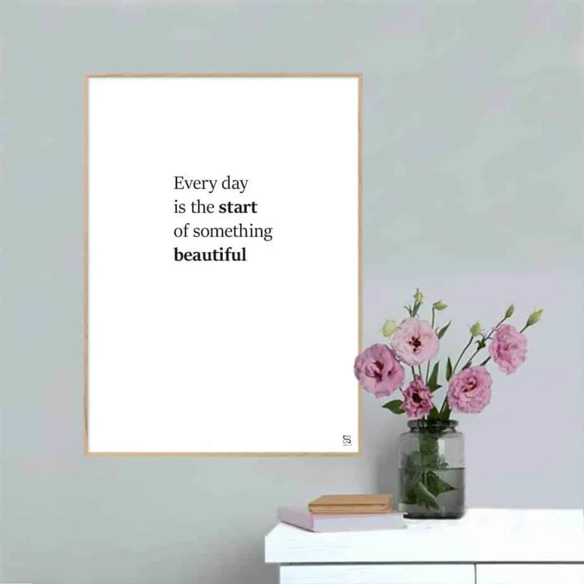 Every day is the start of something beautiful - plakat - 21 x 30 cm / Small / lodret