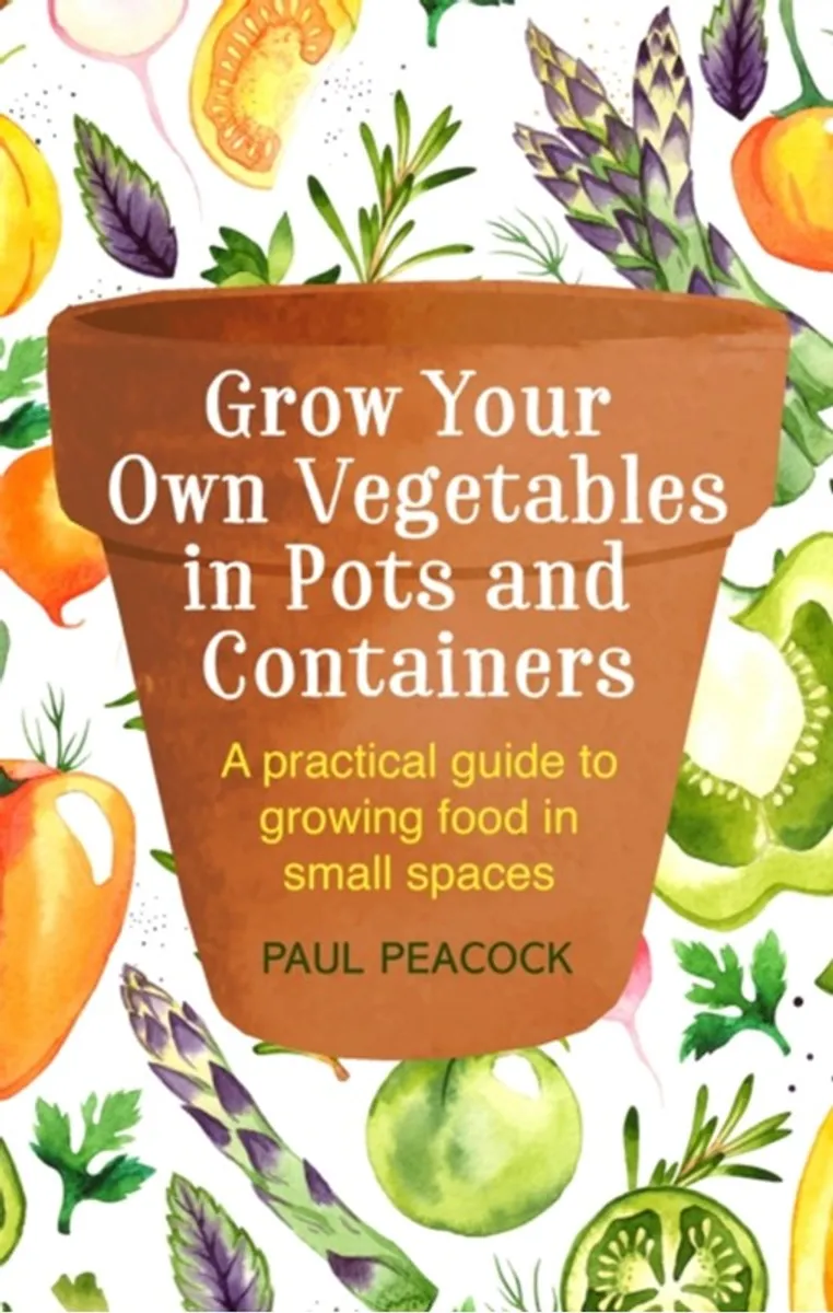 Grow Your Own Vegetables in Pots and Containers