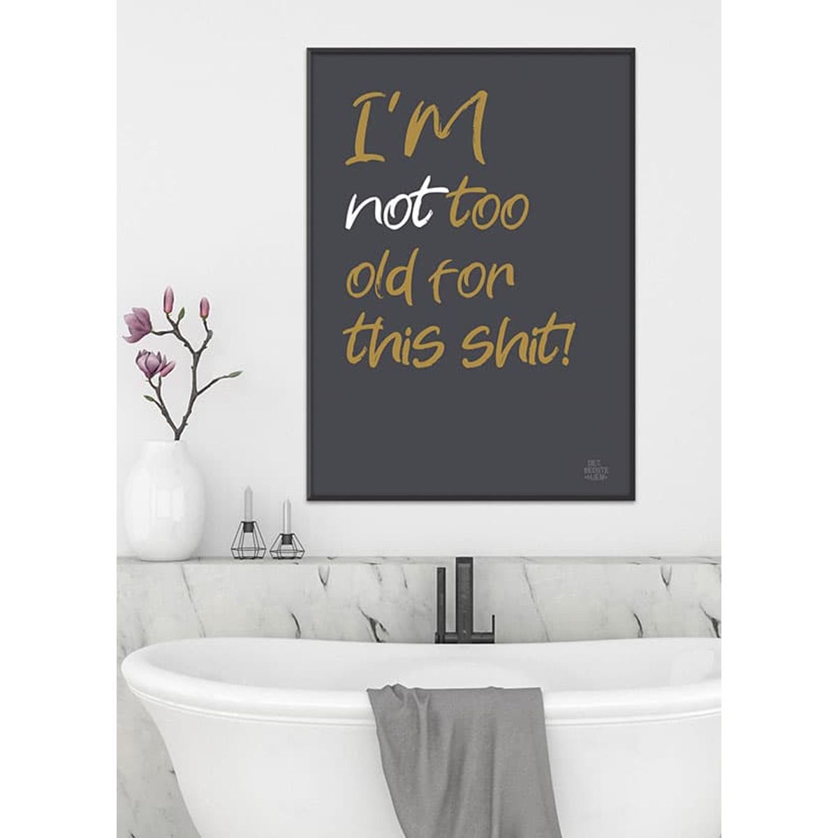 I'm not too old for this shit-plakat - 50 x 70 cm - Kr. 279,-