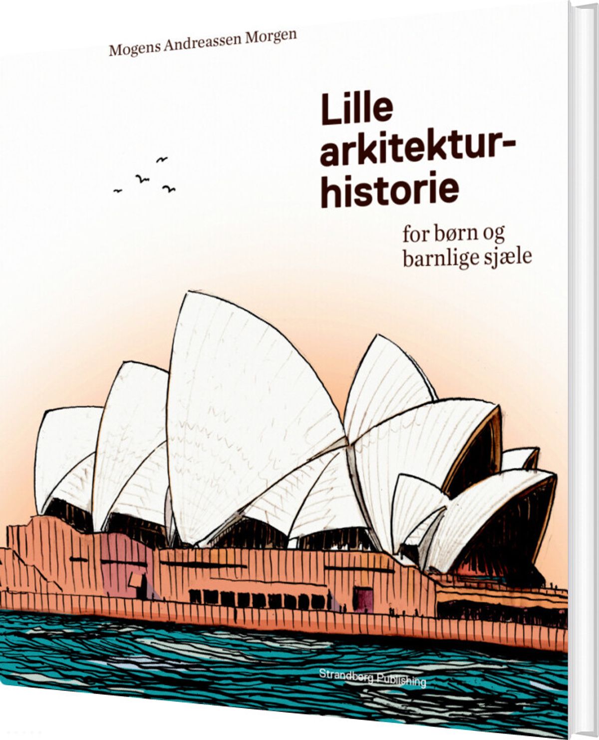 Lille Arkitekturhistorie For Børn Og Barnlige Sjæle - Mogens A. Morgen - Bog