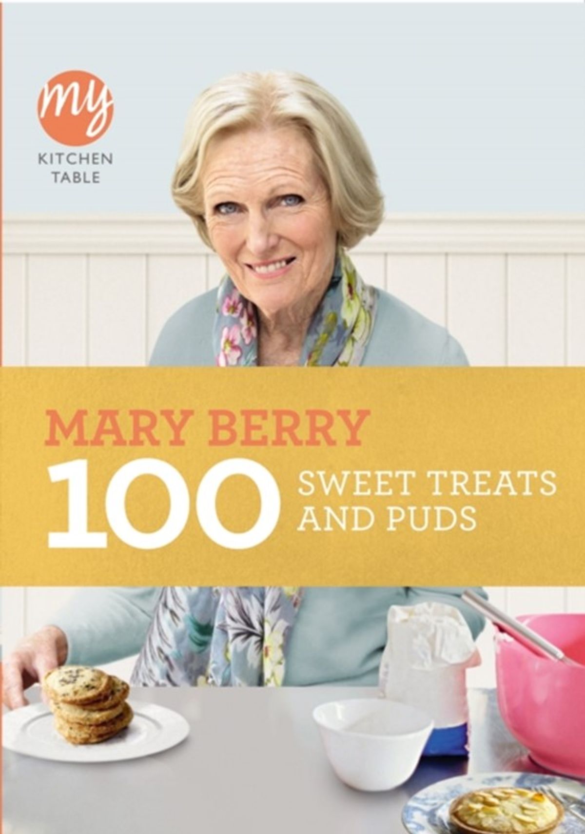 My Kitchen Table: 100 Sweet Treats and Puds