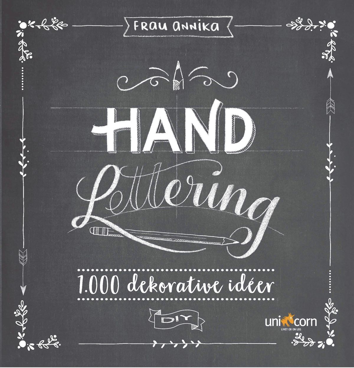 Hand Lettering Grundbog 1.000 dekorative idéer