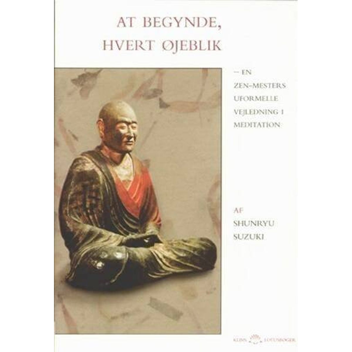 At Begynde, Hvert øjeblik - Shunryu Suzuki - Bog