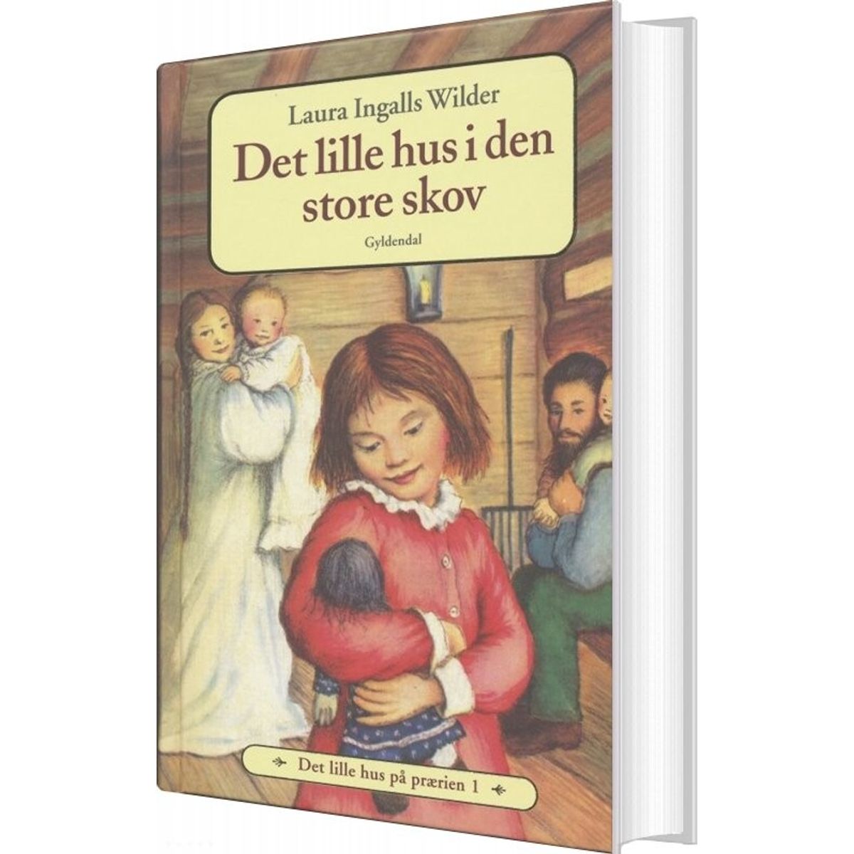 Det Lille Hus På Prærien 1 - Det Lille Hus I Den Store Skov - Laura Ingalls Wilder - Bog