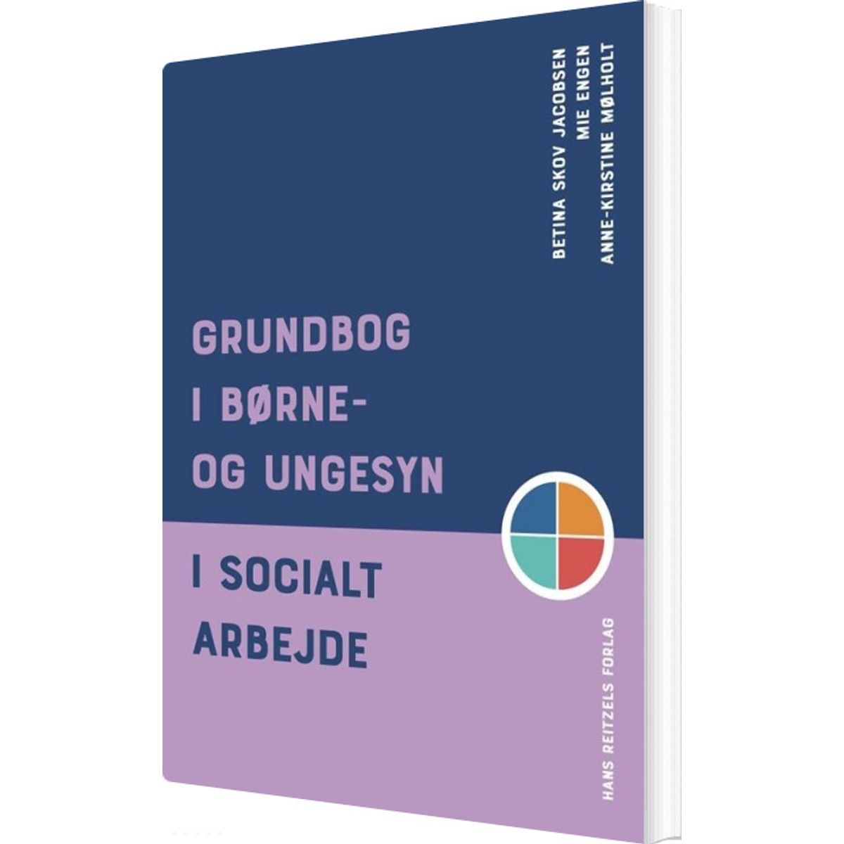 Grundbog I Børne- Og Ungesyn I Socialt Arbejde - Anne-kirstine Mølholt - Bog