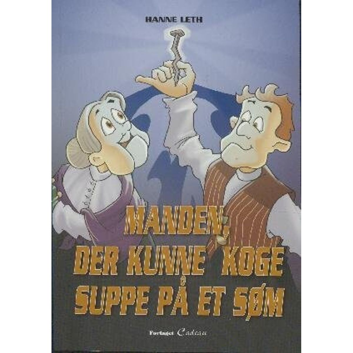 Manden, Der Kunne Koge Suppe På Et Søm - Hanne Leth - Bog