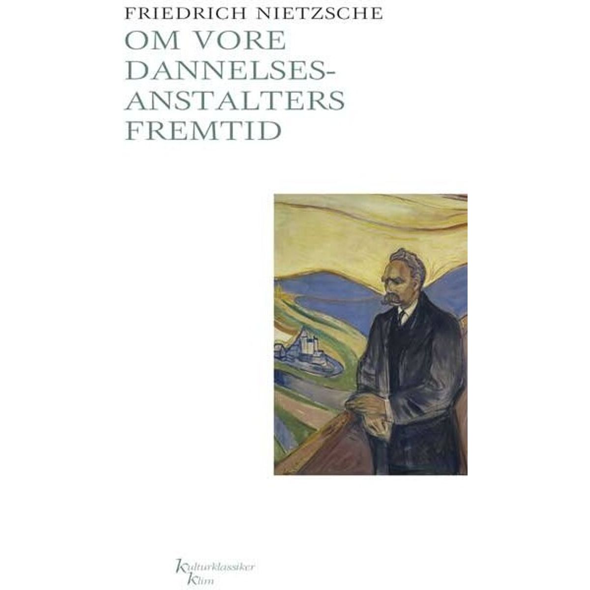 Om Vore Dannelsesanstalters Fremtid - Friedrich Nietzsche - Bog