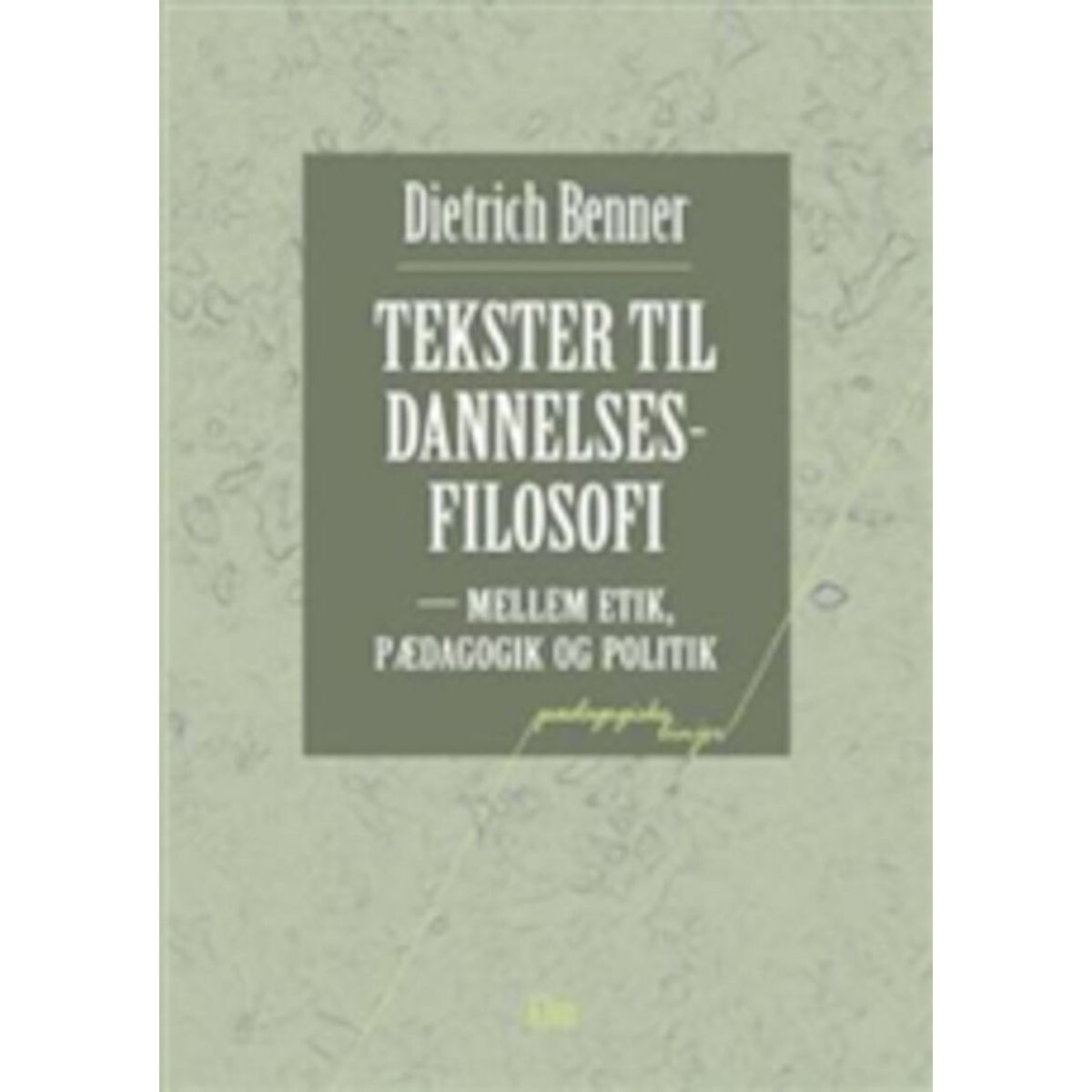 Tekster Til Dannelsesfilosofi - Dietrich Benner - Bog