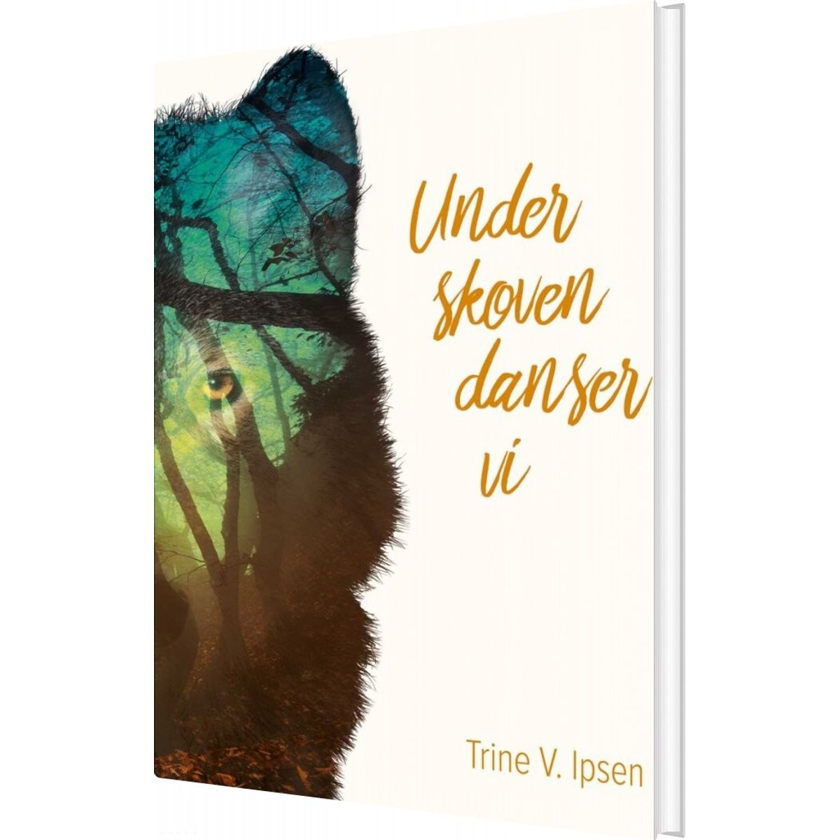 Under Skoven Danser Vi - Trine V. Ipsen - Bog