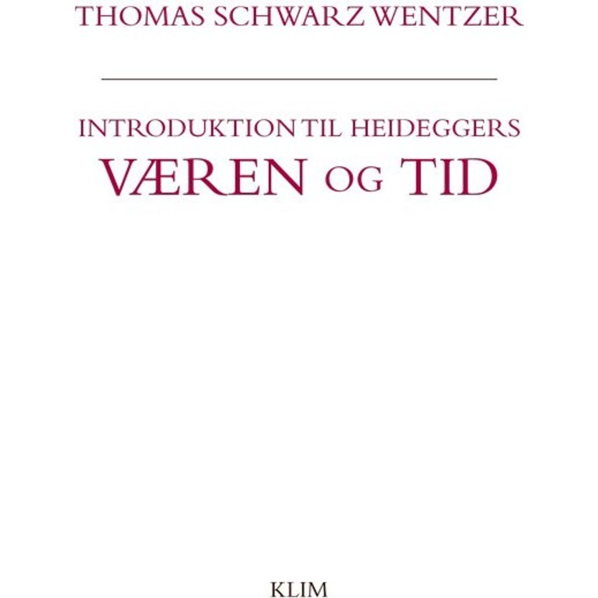 Introduktion Til Heideggers Væren Og Tid - Thomas Schwarz Wentzer - Bog