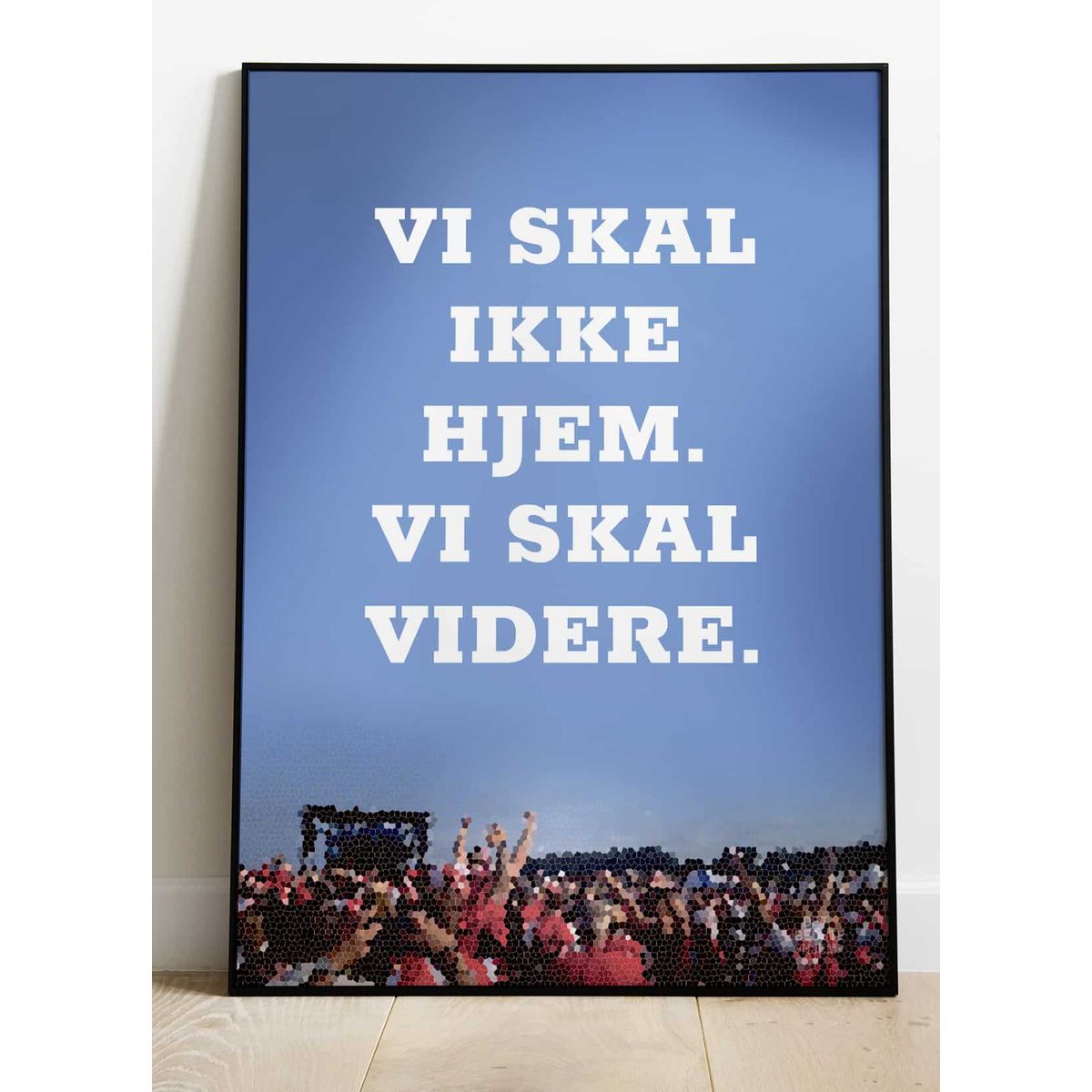 Vi skal ikke hjem vi skal videre-plakat - 30 x 40 cm - Kr. 219,-