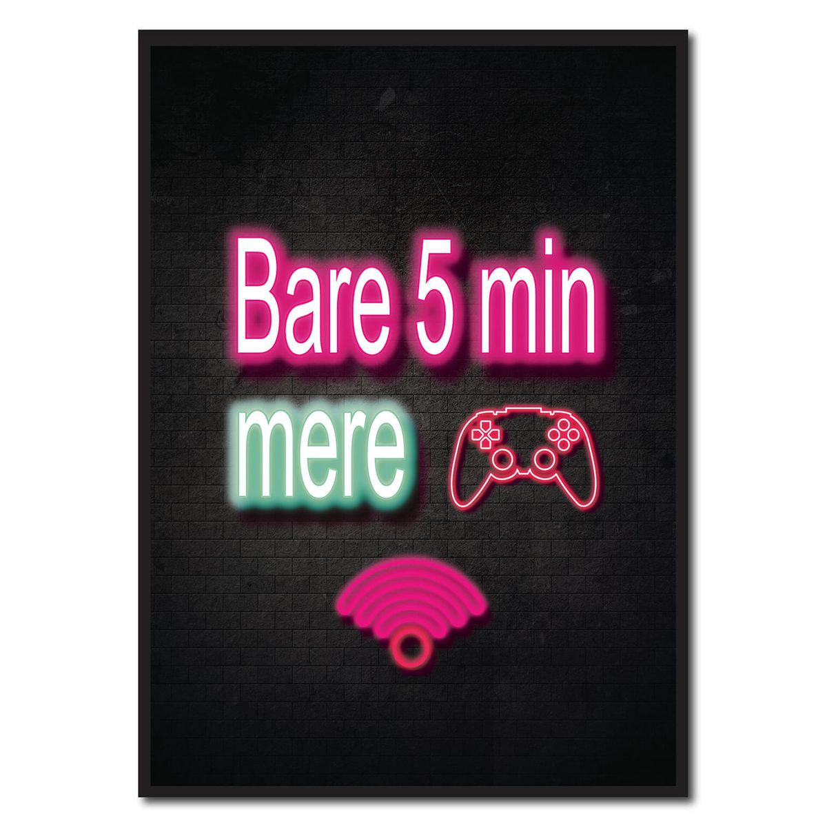 Bare 5 min mere - neon gamerplakater (Størrelse: S - 21x29,7cm (A4))