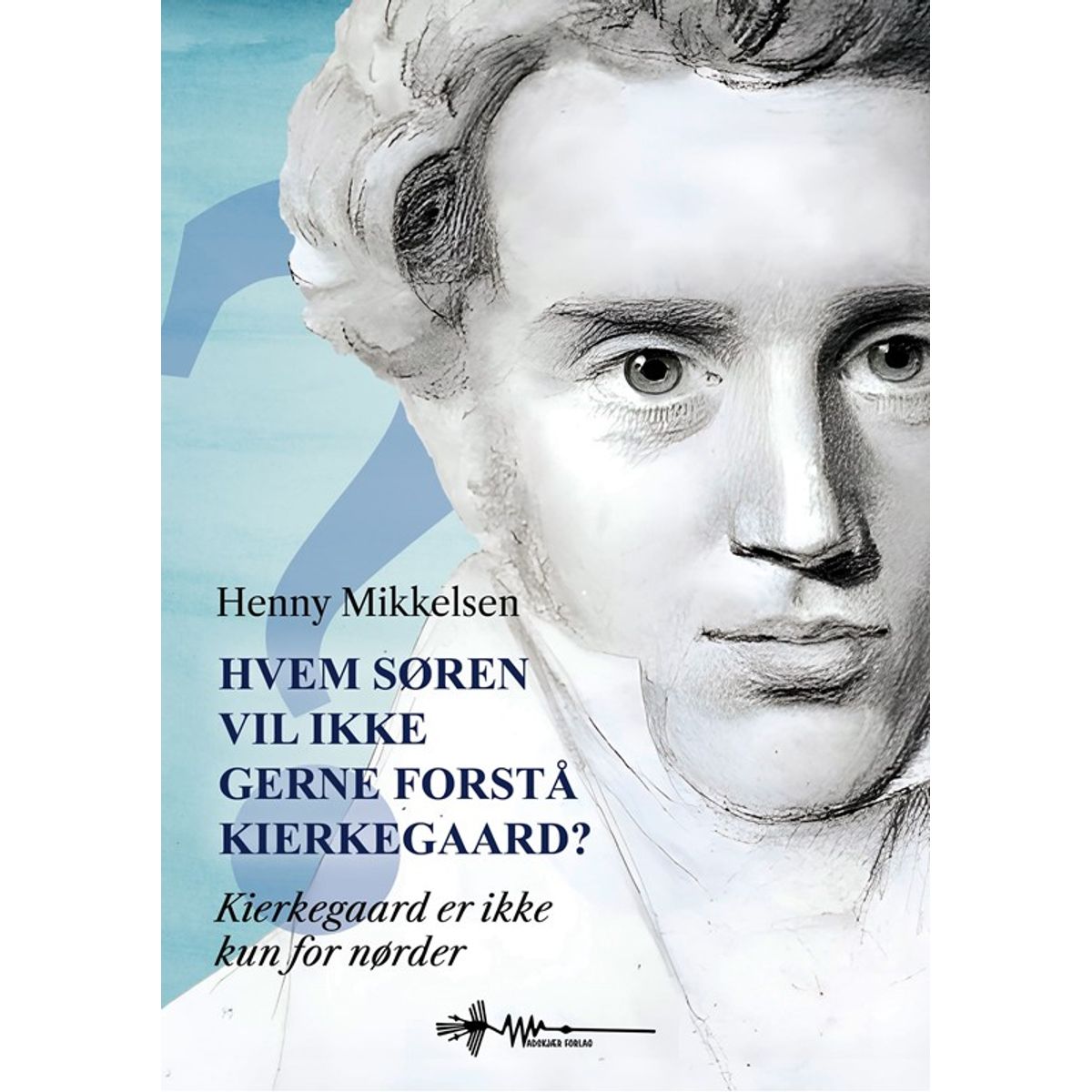 Hvem Søren vil ikke gerne forstå Kierkegaard?