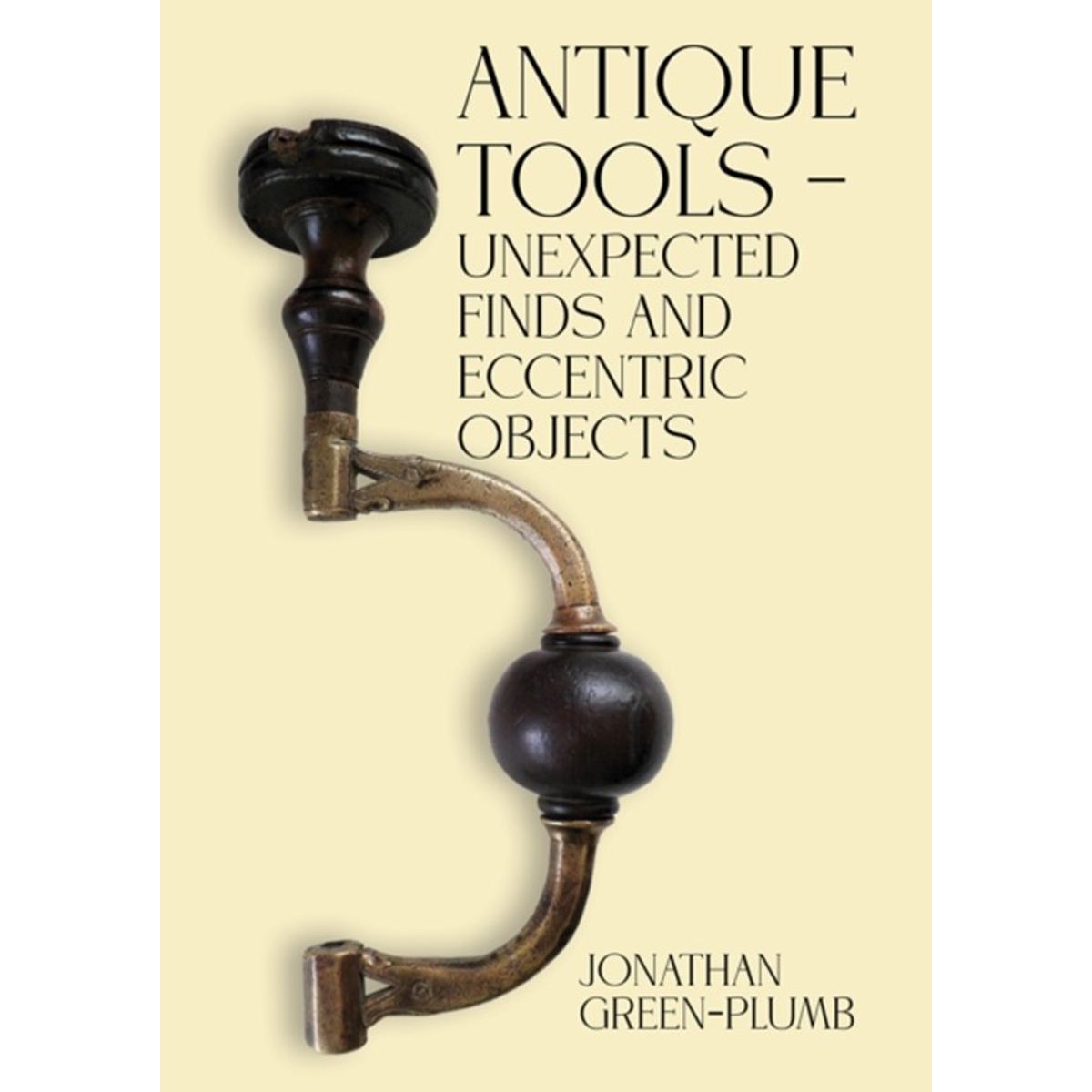 Antique Tools Unexpected Finds and Eccentric Objects